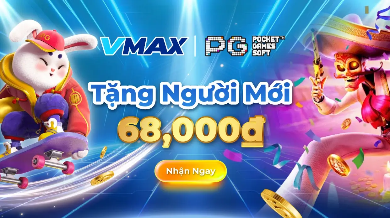 Vmax18 Đăng ký tân thủ tặng 68k trải nghiệm